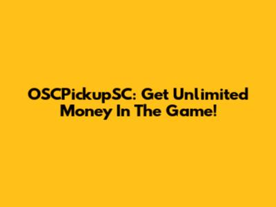 OSCPickupSC: Get Unlimited Money In The Game!
