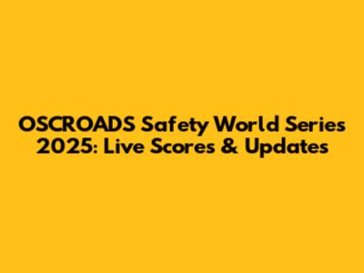 OSCROADS Safety World Series 2025: Live Scores & Updates