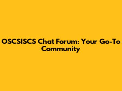 OSCSISCS Chat Forum: Your Go-To Community