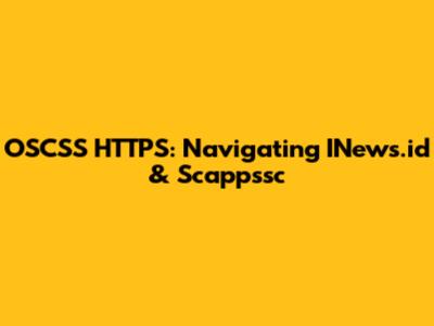 OSCSS HTTPS: Navigating INews.id & Scappssc