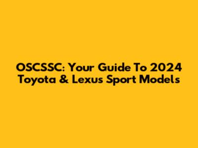 OSCSSC: Your Guide To 2024 Toyota & Lexus Sport Models