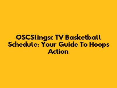 OSCSlingsc TV Basketball Schedule: Your Guide To Hoops Action