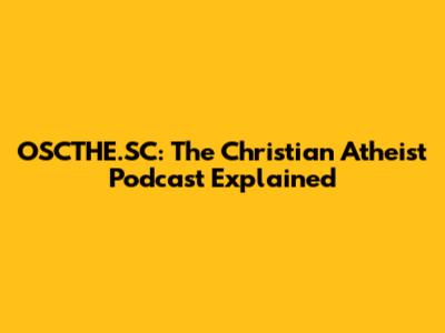 OSCTHE.SC: The Christian Atheist Podcast Explained