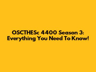 OSCTHESc 4400 Season 3: Everything You Need To Know!
