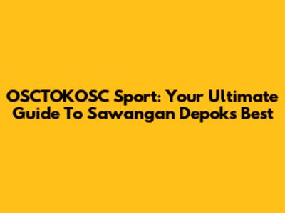 OSCTOKOSC Sport: Your Ultimate Guide To Sawangan Depok's Best