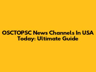 OSCTOPSC News Channels In USA Today: Ultimate Guide