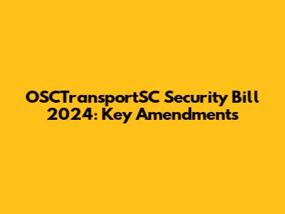 OSCTransportSC Security Bill 2024: Key Amendments