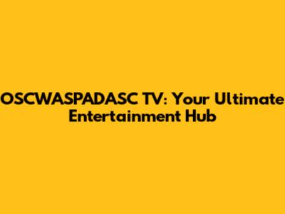 OSCWASPADASC TV: Your Ultimate Entertainment Hub
