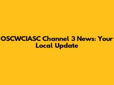 OSCWCIASC Channel 3 News: Your Local Update