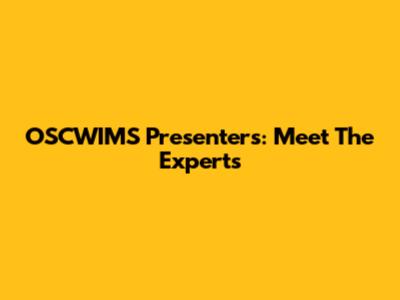 OSCWIMS Presenters: Meet The Experts