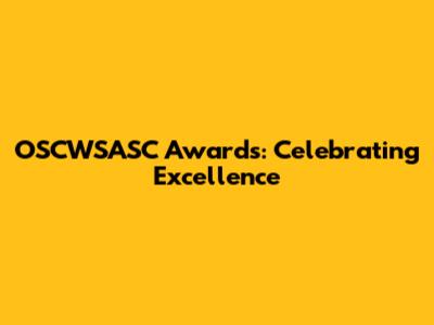 OSCWSASC Awards: Celebrating Excellence
