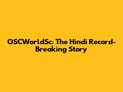 OSCWorldSc: The Hindi Record-Breaking Story