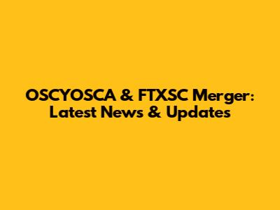 OSCYOSCA & FTXSC Merger: Latest News & Updates