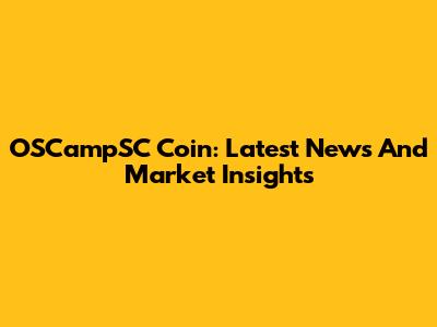 OSCampSC Coin: Latest News And Market Insights