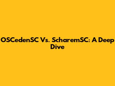 OSCedenSC Vs. ScharemSC: A Deep Dive
