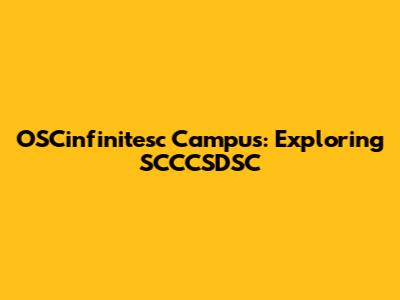 OSCinfinitesc Campus: Exploring SCCCSDSC