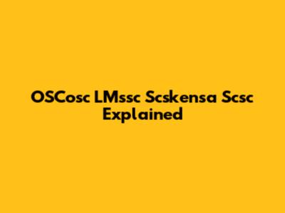 OSCosc LMssc Scskensa Scsc Explained