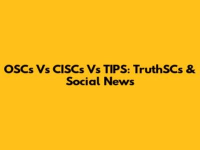 OSCs Vs CISCs Vs TIPS: TruthSCs & Social News