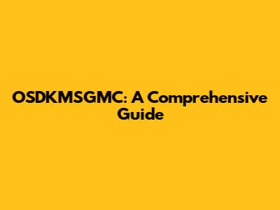OSDKMSGMC: A Comprehensive Guide