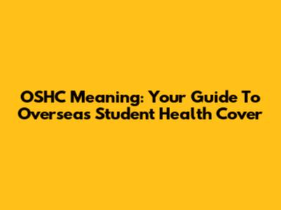 OSHC Meaning: Your Guide To Overseas Student Health Cover