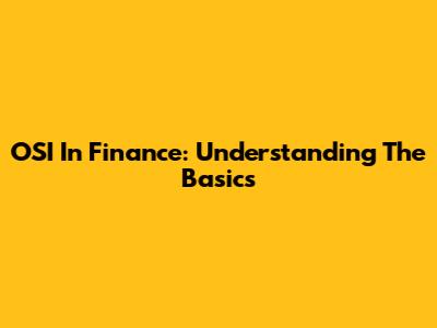 OSI In Finance: Understanding The Basics