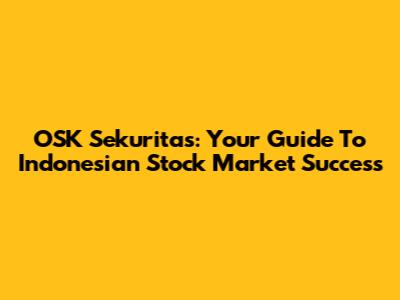 OSK Sekuritas: Your Guide To Indonesian Stock Market Success