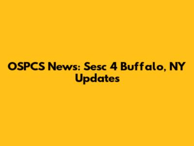 OSPCS News: Sesc 4 Buffalo, NY Updates