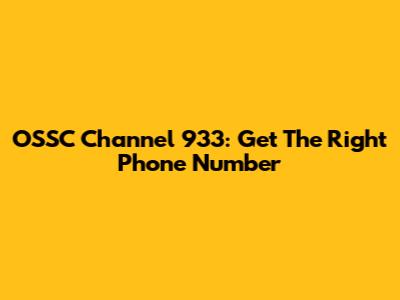OSSC Channel 933: Get The Right Phone Number