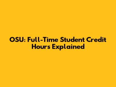 OSU: Full-Time Student Credit Hours Explained