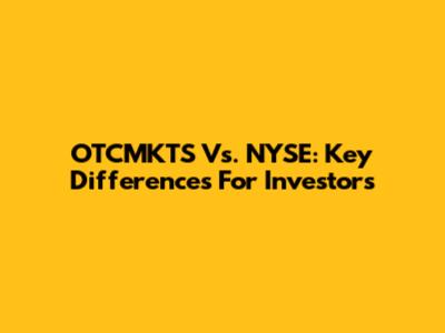 OTCMKTS Vs. NYSE: Key Differences For Investors