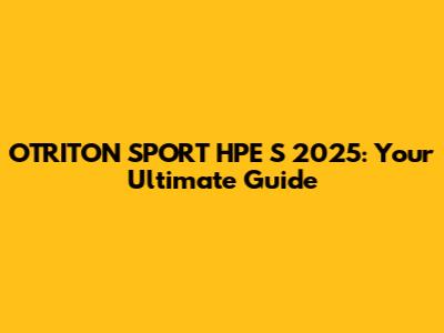 OTRITON SPORT HPE S 2025: Your Ultimate Guide