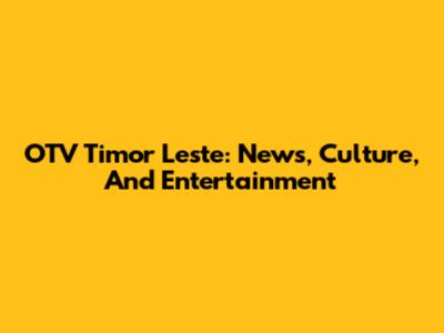 OTV Timor Leste: News, Culture, And Entertainment