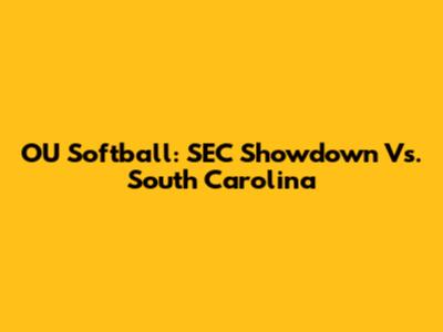 OU Softball: SEC Showdown Vs. South Carolina