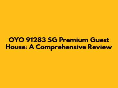 OYO 91283 SG Premium Guest House: A Comprehensive Review