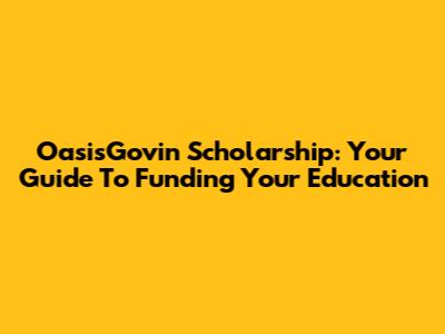 OasisGovin Scholarship: Your Guide To Funding Your Education