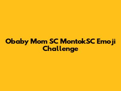 Obaby Mom SC MontokSC Emoji Challenge