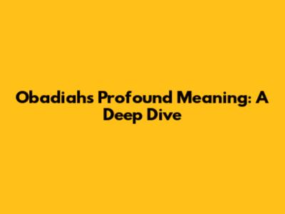 Obadiah's Profound Meaning: A Deep Dive