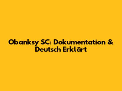 Obanksy SC: Dokumentation & Deutsch Erklärt