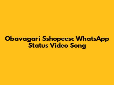Obavagari Sshopeesc WhatsApp Status Video Song
