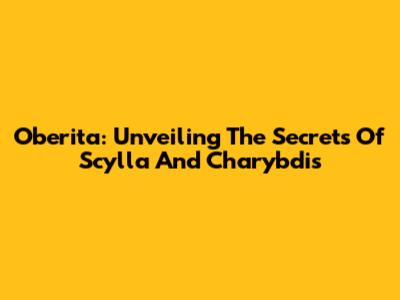 Oberita: Unveiling The Secrets Of Scylla And Charybdis