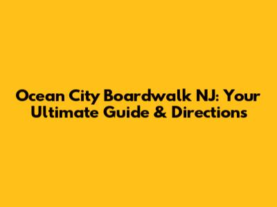Ocean City Boardwalk NJ: Your Ultimate Guide & Directions