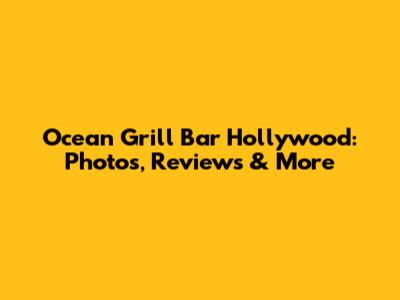 Ocean Grill Bar Hollywood: Photos, Reviews & More