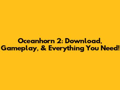 Oceanhorn 2: Download, Gameplay, & Everything You Need!