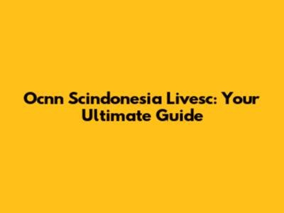 Ocnn Scindonesia Livesc: Your Ultimate Guide