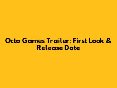 Octo Games Trailer: First Look & Release Date