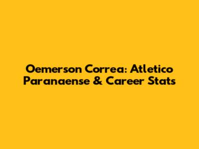 Oemerson Correa: Atletico Paranaense & Career Stats