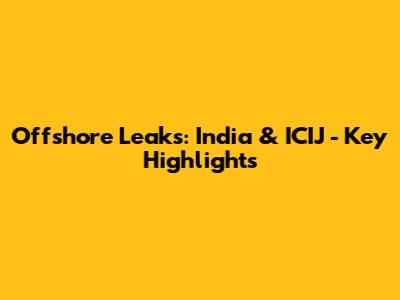Offshore Leaks: India & ICIJ - Key Highlights