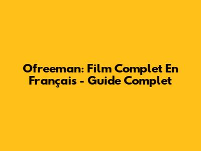 Ofreeman: Film Complet En Français - Guide Complet