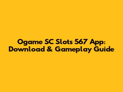 Ogame SC Slots 567 App: Download & Gameplay Guide