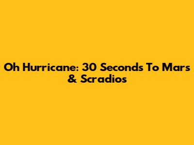 Oh Hurricane: 30 Seconds To Mars & Scradios